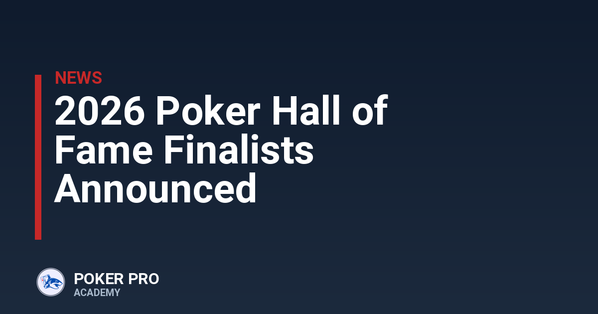 2026 Poker Hall of Fame Finalists Announced