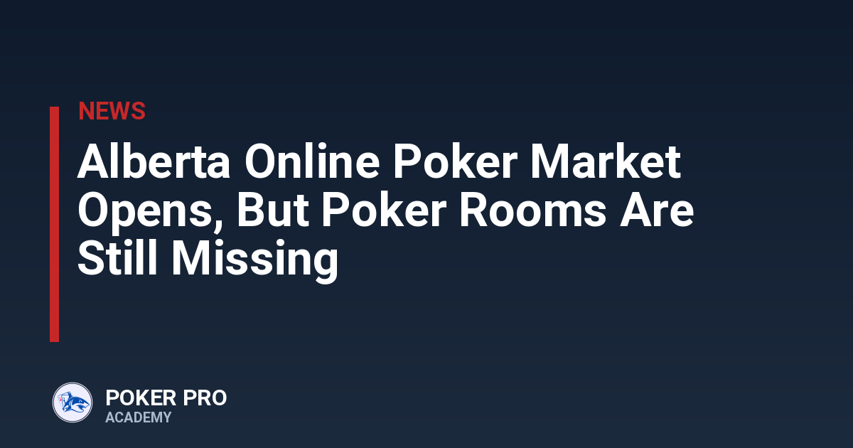 Alberta Online Poker Market Opens, But Poker Rooms Are Still Missing