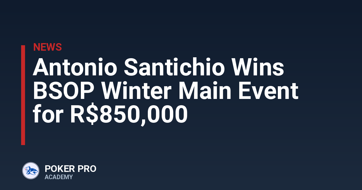 Antonio Santichio Wins BSOP Winter Main Event for R$850,000