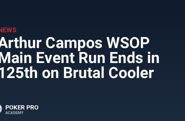Arthur Campos WSOP Main Event Run Ends in 125th on Brutal Cooler
