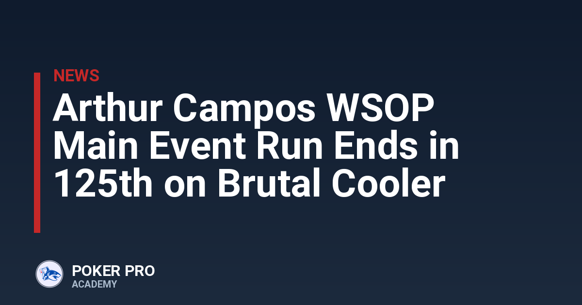 Arthur Campos WSOP Main Event Run Ends in 125th on Brutal Cooler