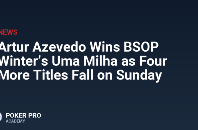 Artur Azevedo Wins BSOP Winter’s Uma Milha as Four More Titles Fall on Sunday