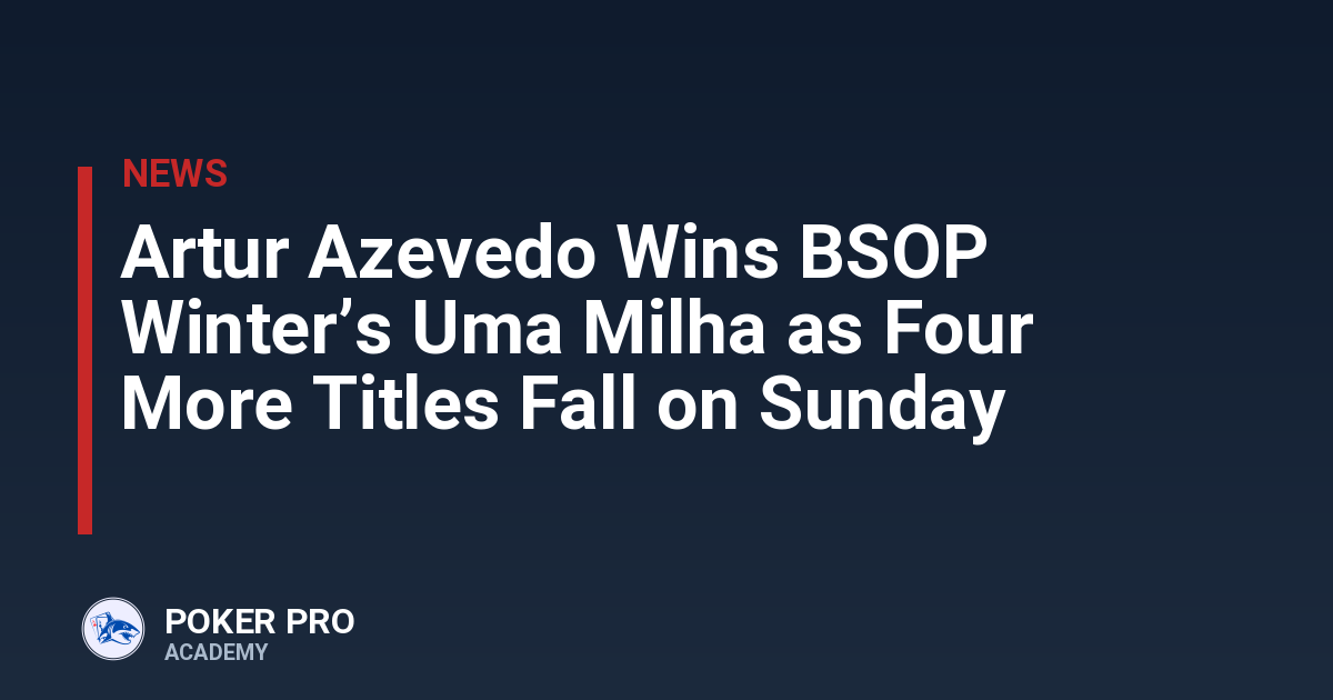 Artur Azevedo Wins BSOP Winter’s Uma Milha as Four More Titles Fall on Sunday