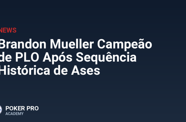Brandon Mueller Campeão de PLO Após Sequência Histórica de Ases