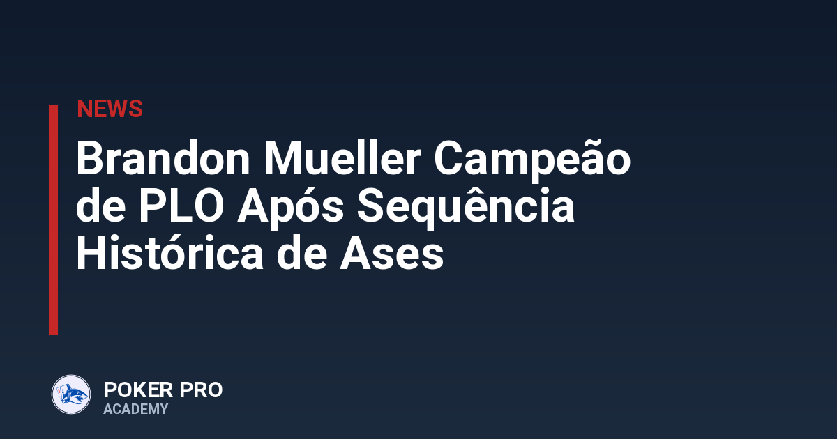 Brandon Mueller Campeão de PLO Após Sequência Histórica de Ases
