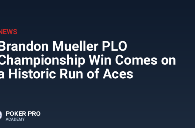 Brandon Mueller PLO Championship Win Comes on a Historic Run of Aces