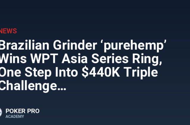 Brazilian Grinder ‘purehemp’ Wins WPT Asia Series Ring, One Step Into $440K Triple Challenge