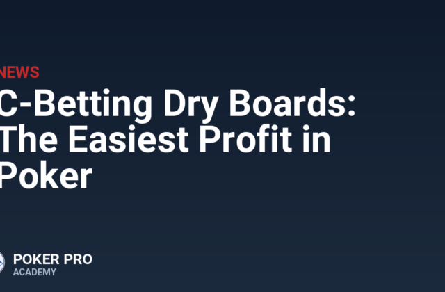 C-Betting Dry Boards: The Easiest Profit in Poker