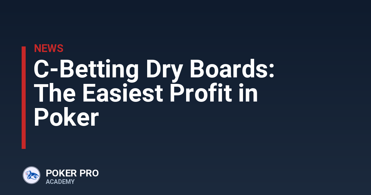 C-Betting Dry Boards: The Easiest Profit in Poker