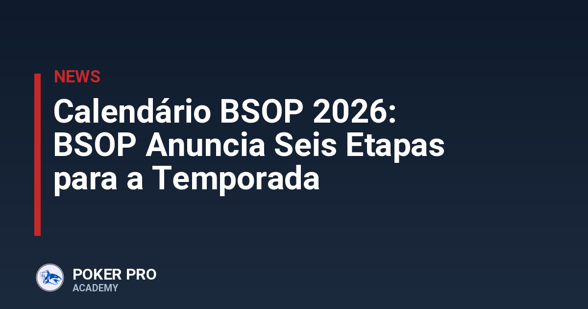 Calendário BSOP 2026: BSOP Anuncia Seis Etapas para a Temporada
