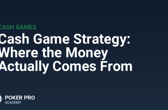 Cash Game Strategy: Where the Money Actually Comes From