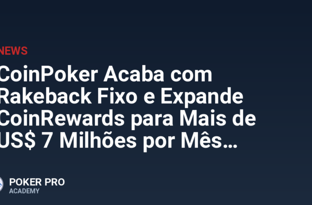 CoinPoker Acaba com Rakeback Fixo e Expande CoinRewards para Mais de US$ 7 Milhões por Mês