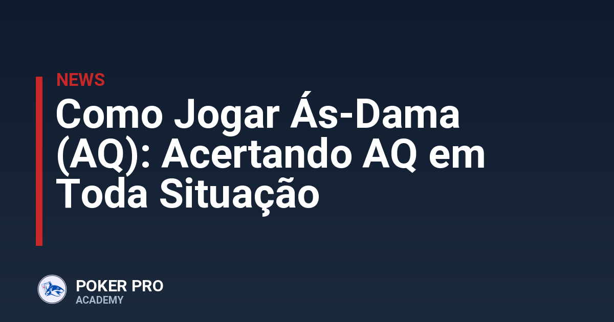 Como Jogar Ás-Dama (AQ): Acertando AQ em Toda Situação