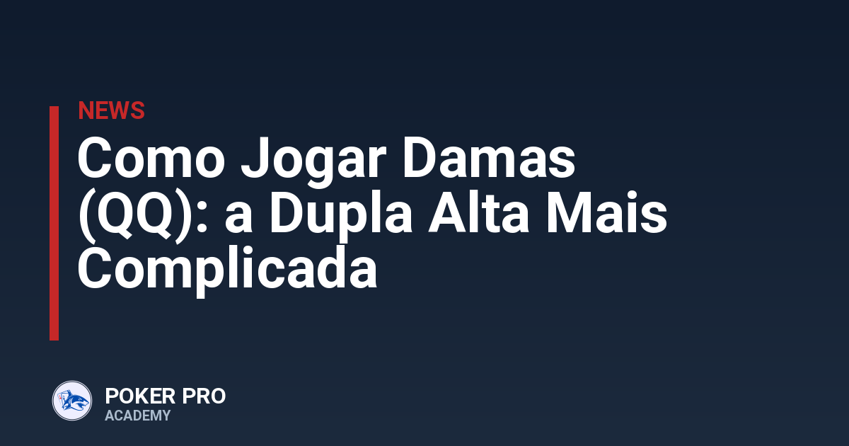 Como Jogar Damas (QQ): a Dupla Alta Mais Complicada