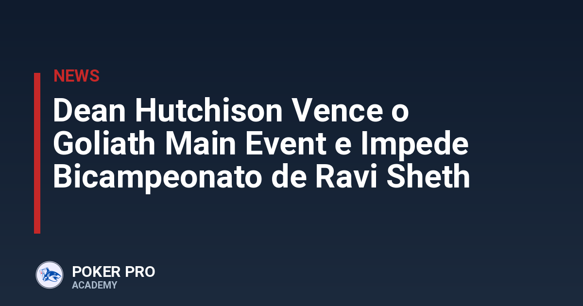 Dean Hutchison Vence o Goliath Main Event e Impede Bicampeonato de Ravi Sheth