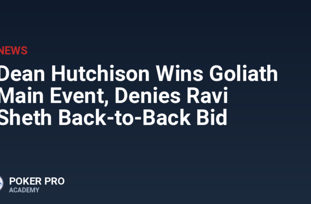 Dean Hutchison Wins Goliath Main Event, Denies Ravi Sheth Back-to-Back Bid