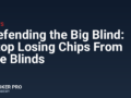 Defending the Big Blind: Stop Losing Chips From the Blinds