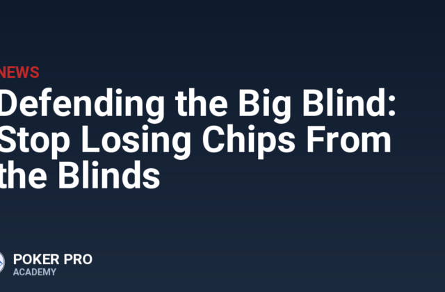 Defending the Big Blind: Stop Losing Chips From the Blinds