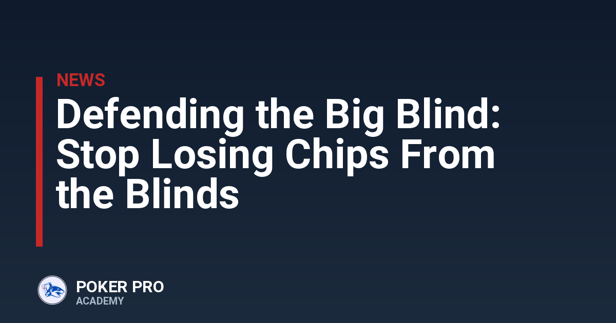 Defending the Big Blind: Stop Losing Chips From the Blinds