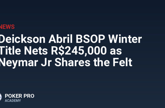Deickson Abril BSOP Winter Title Nets R$245,000 as Neymar Jr Shares the Felt