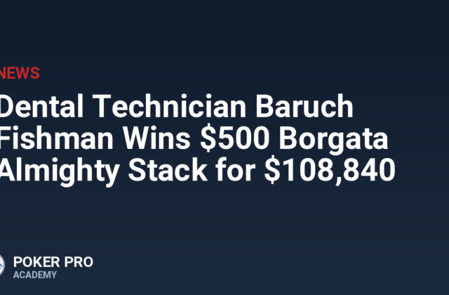 Dental Technician Baruch Fishman Wins $500 Borgata Almighty Stack for $108,840