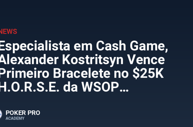 Especialista em Cash Game, Alexander Kostritsyn Vence Primeiro Bracelete no $25K H.O.R.S.E. da WSOP