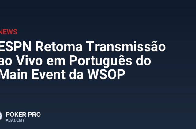 ESPN Retoma Transmissão ao Vivo em Português do Main Event da WSOP