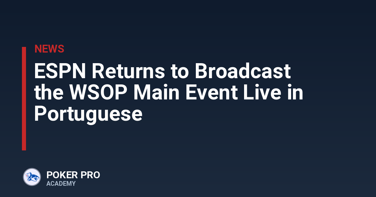 ESPN Returns to Broadcast the WSOP Main Event Live in Portuguese