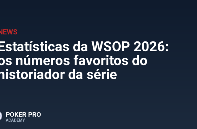 Estatísticas da WSOP 2026: os números favoritos do historiador da série