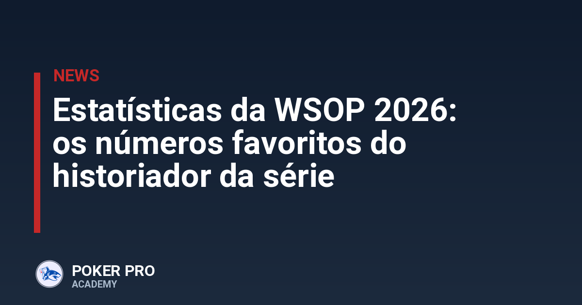 Estatísticas da WSOP 2026: os números favoritos do historiador da série