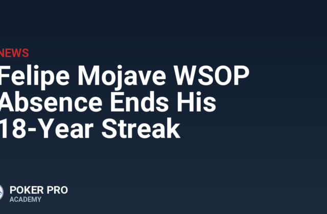 Felipe Mojave WSOP Absence Ends His 18-Year Streak