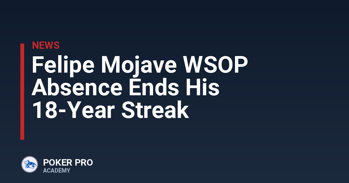 Felipe Mojave WSOP Absence Ends His 18-Year Streak