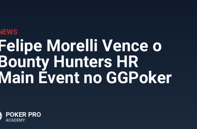 Felipe Morelli Vence o Bounty Hunters HR Main Event no GGPoker
