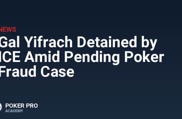 Gal Yifrach Detained by ICE Amid Pending Poker Fraud Case