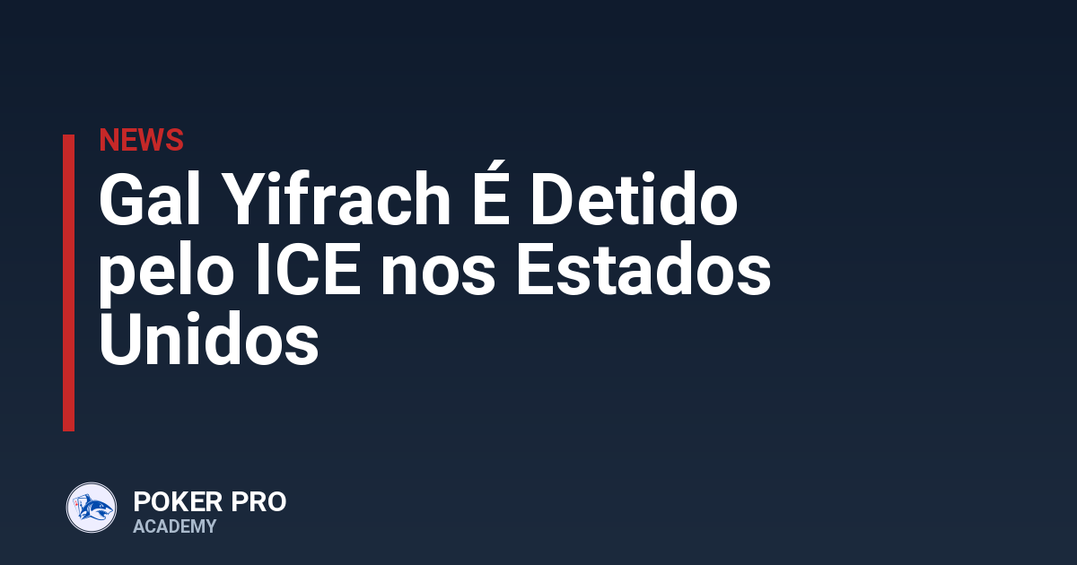 Gal Yifrach É Detido pelo ICE nos Estados Unidos