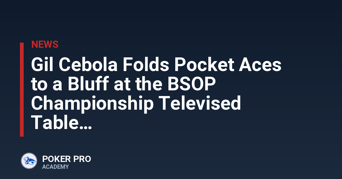 Gil Cebola Folds Pocket Aces to a Bluff at the BSOP Championship Televised Table