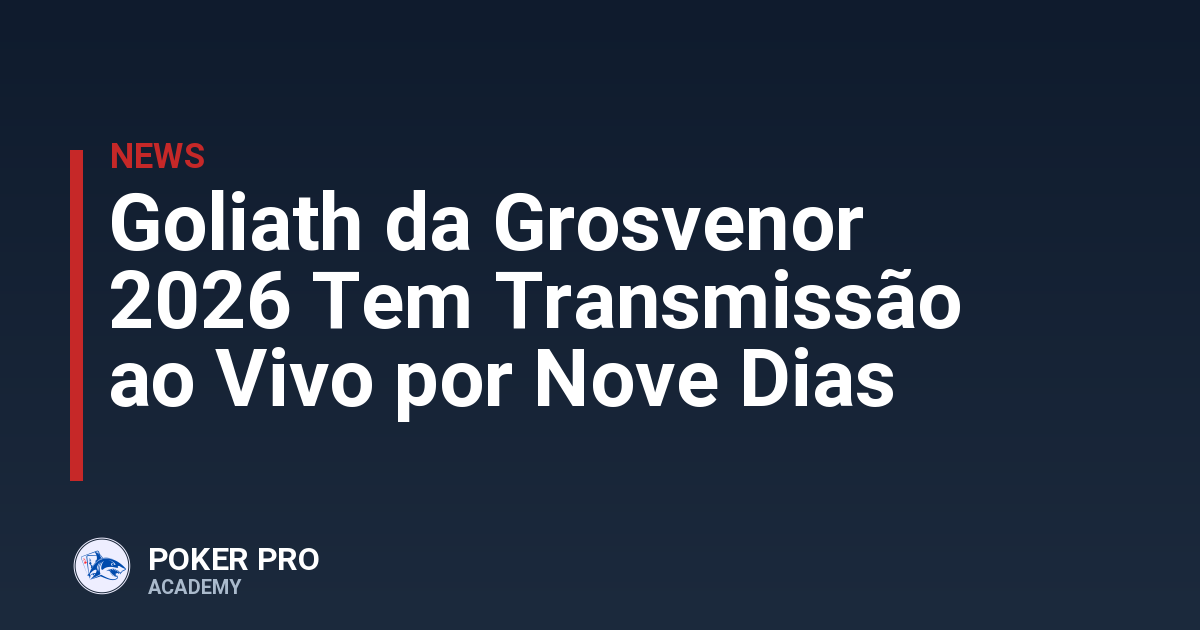 Goliath da Grosvenor 2026 Tem Transmissão ao Vivo por Nove Dias