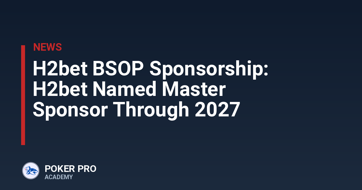 H2bet BSOP Sponsorship: H2bet Named Master Sponsor Through 2027