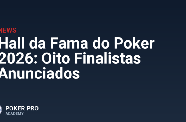Hall da Fama do Poker 2026: Oito Finalistas Anunciados