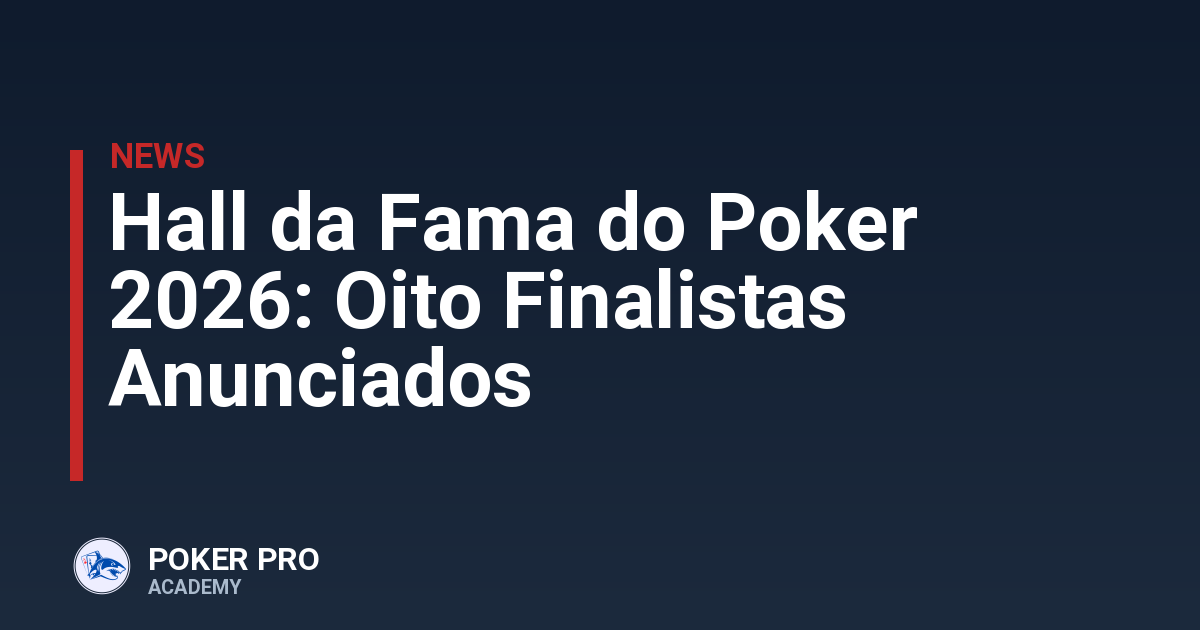 Hall da Fama do Poker 2026: Oito Finalistas Anunciados