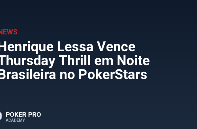 Henrique Lessa Vence Thursday Thrill em Noite Brasileira no PokerStars