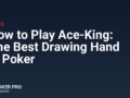 How to Play Ace-King: The Best Drawing Hand in Poker