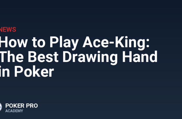 How to Play Ace-King: The Best Drawing Hand in Poker