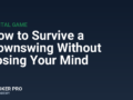 How to Survive a Downswing Without Losing Your Mind