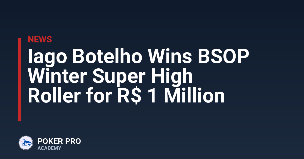Iago Botelho Wins BSOP Winter Super High Roller for R$ 1 Million