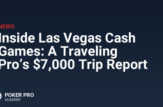 Inside Las Vegas Cash Games: A Traveling Pro’s $7,000 Trip Report