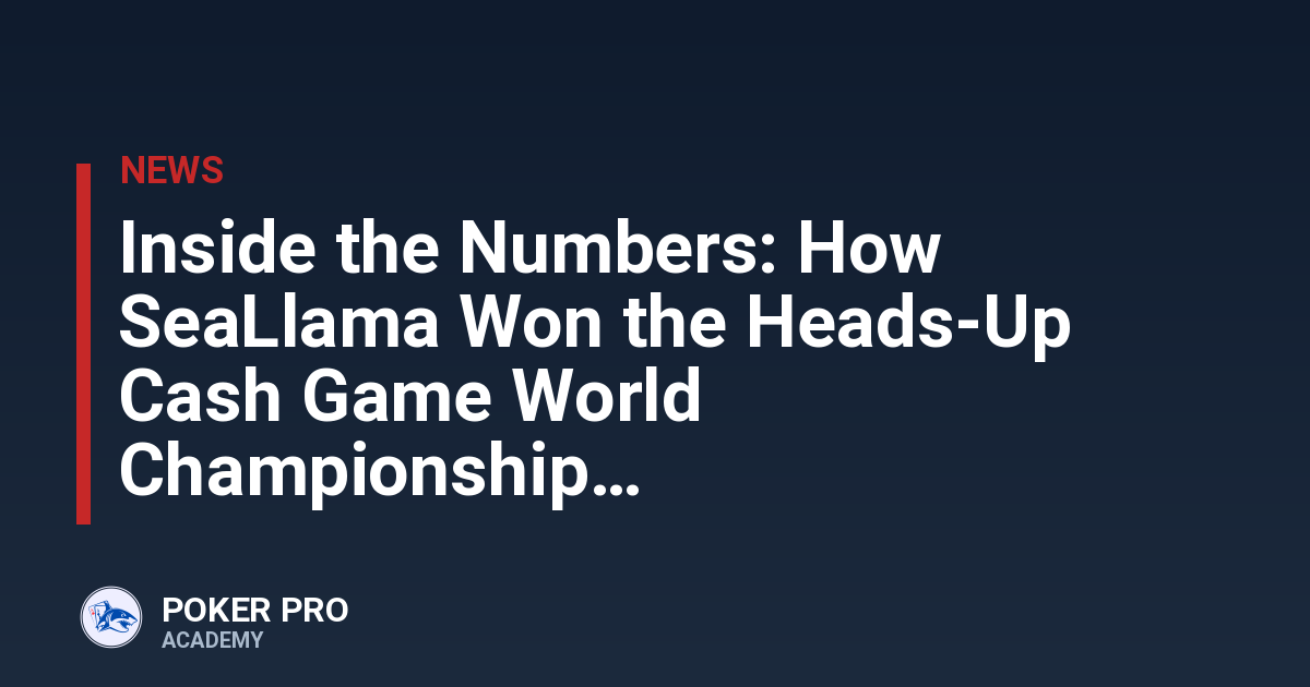 Inside the Numbers: How SeaLlama Won the Heads-Up Cash Game World Championship