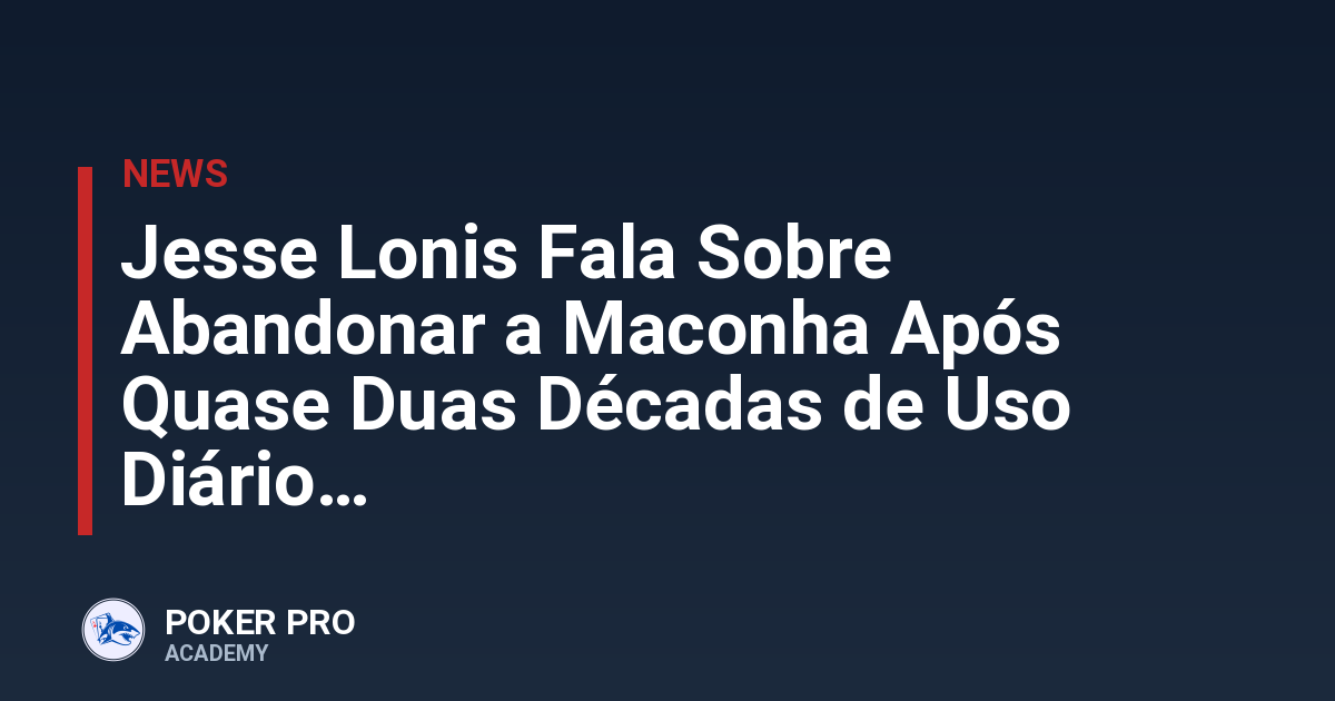 Jesse Lonis Fala Sobre Abandonar a Maconha Após Quase Duas Décadas de Uso Diário