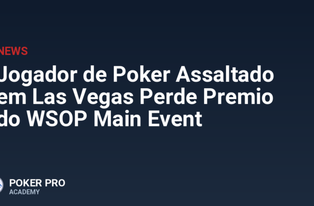 Jogador de Poker Assaltado em Las Vegas Perde Premio do WSOP Main Event