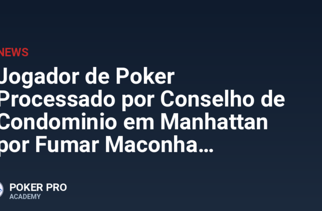 Jogador de Poker Processado por Conselho de Condominio em Manhattan por Fumar Maconha